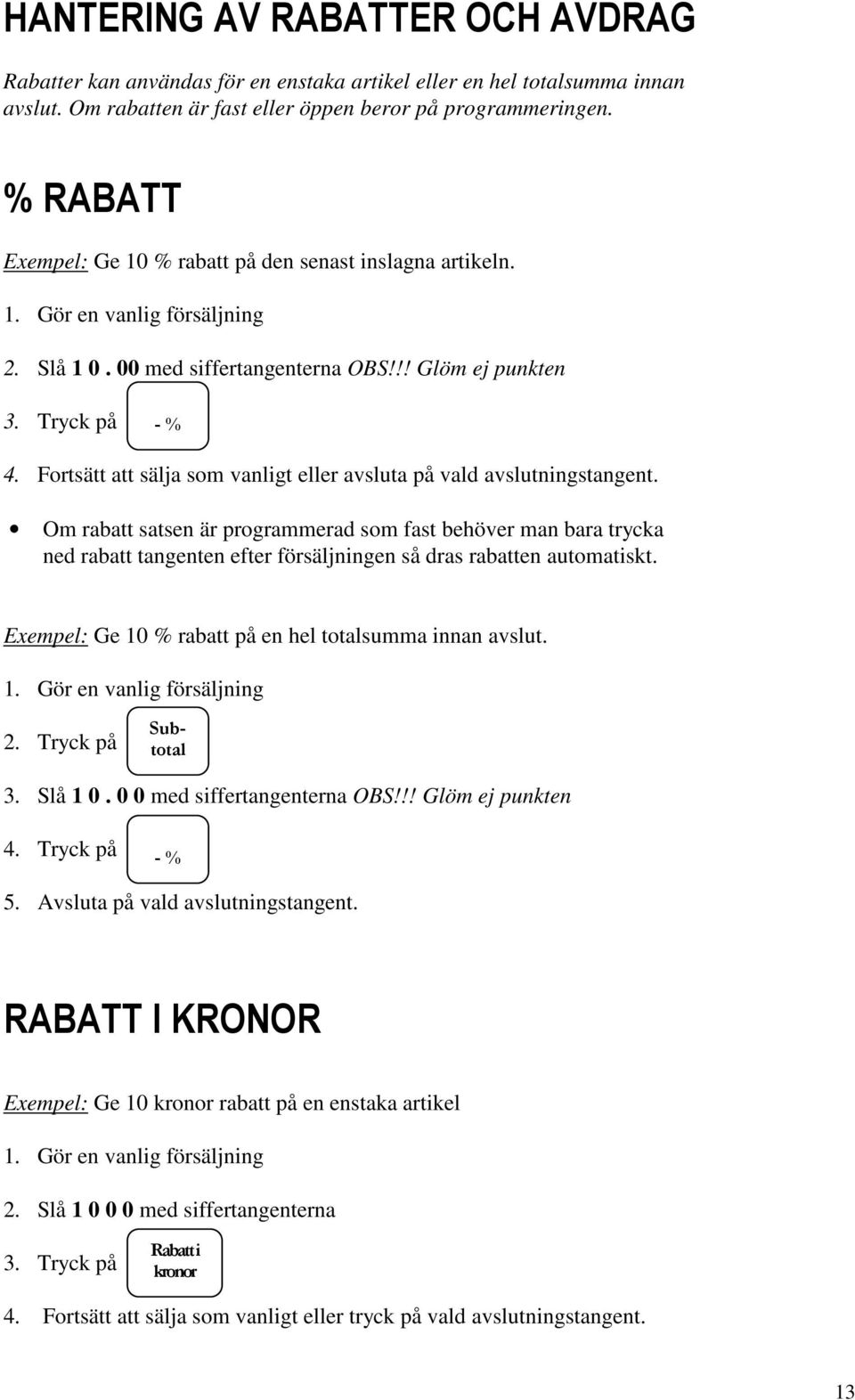 Fortsätt att sälja som vanligt eller avsluta på vald avslutningstangent.