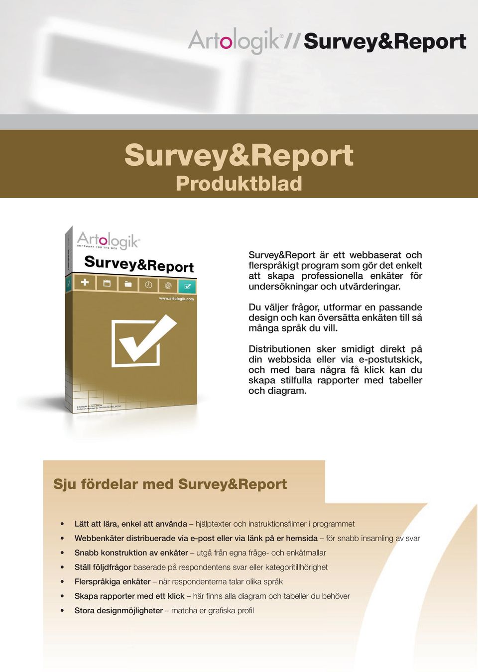 Distributionen sker smidigt direkt på din webbsida eller via e-postutskick, och med bara några få klick kan du skapa stilfulla rapporter med tabeller och diagram.