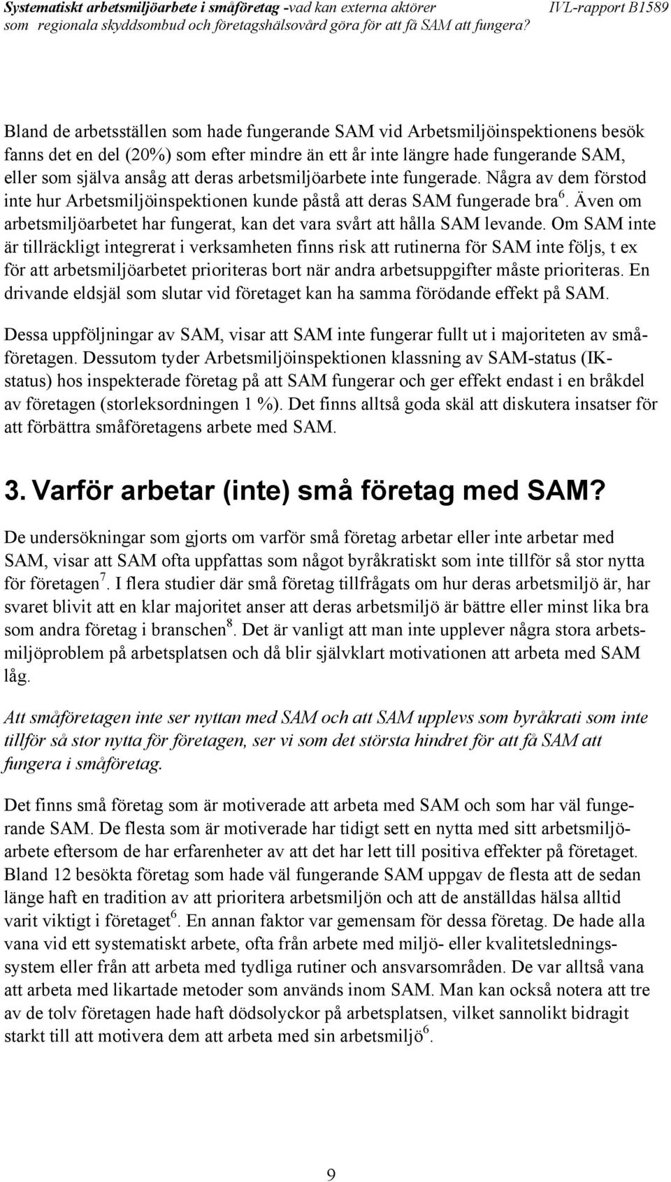 Även om arbetsmiljöarbetet har fungerat, kan det vara svårt att hålla SAM levande.