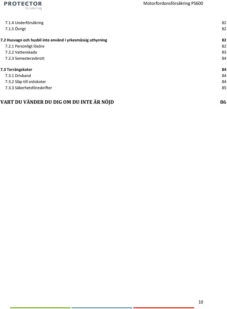 2.2 Vattenskada 83 7.2.3 Semesteravbrott 84 7.3 Terrängskoter 84 7.3.1 Drivband 84 7.