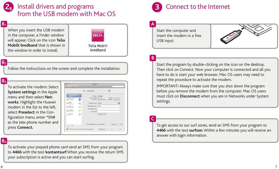 To activate the modem: Select System settings in the Apple menu and then select Networks.