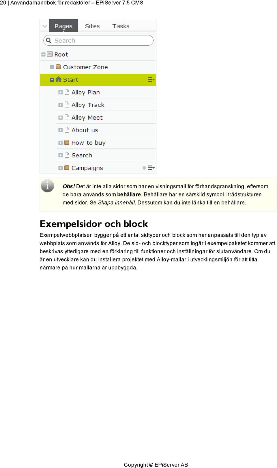 Exempelsidor och block Exempelwebbplatsen bygger på ett antal sidtyper och block som har anpassats till den typ av webbplats som används för Alloy.