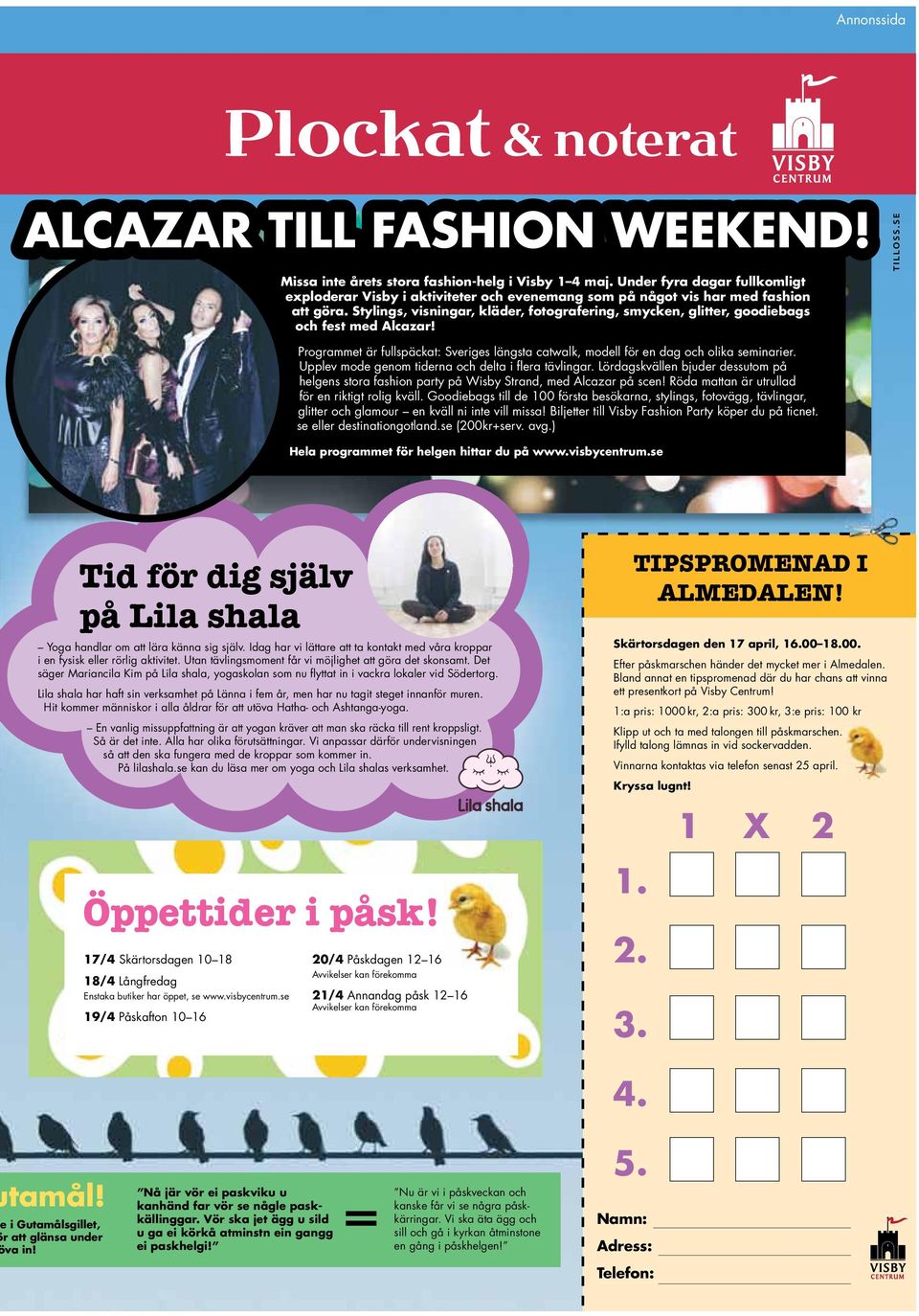 Stylings, visningar, kläder, fotografering, smycken, glitter, goodiebags och fest med Alcazar! Programmet är fullspäckat: Sveriges längsta catwalk, modell för en dag och olika seminarier.