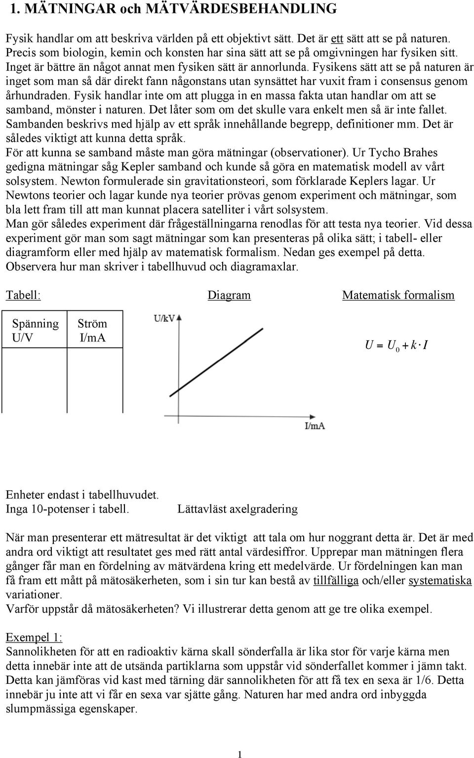 Fysikens sätt att se på naturen är inget som man så där direkt fann någonstans utan synsättet har vuxit fram i consensus genom århundraden.