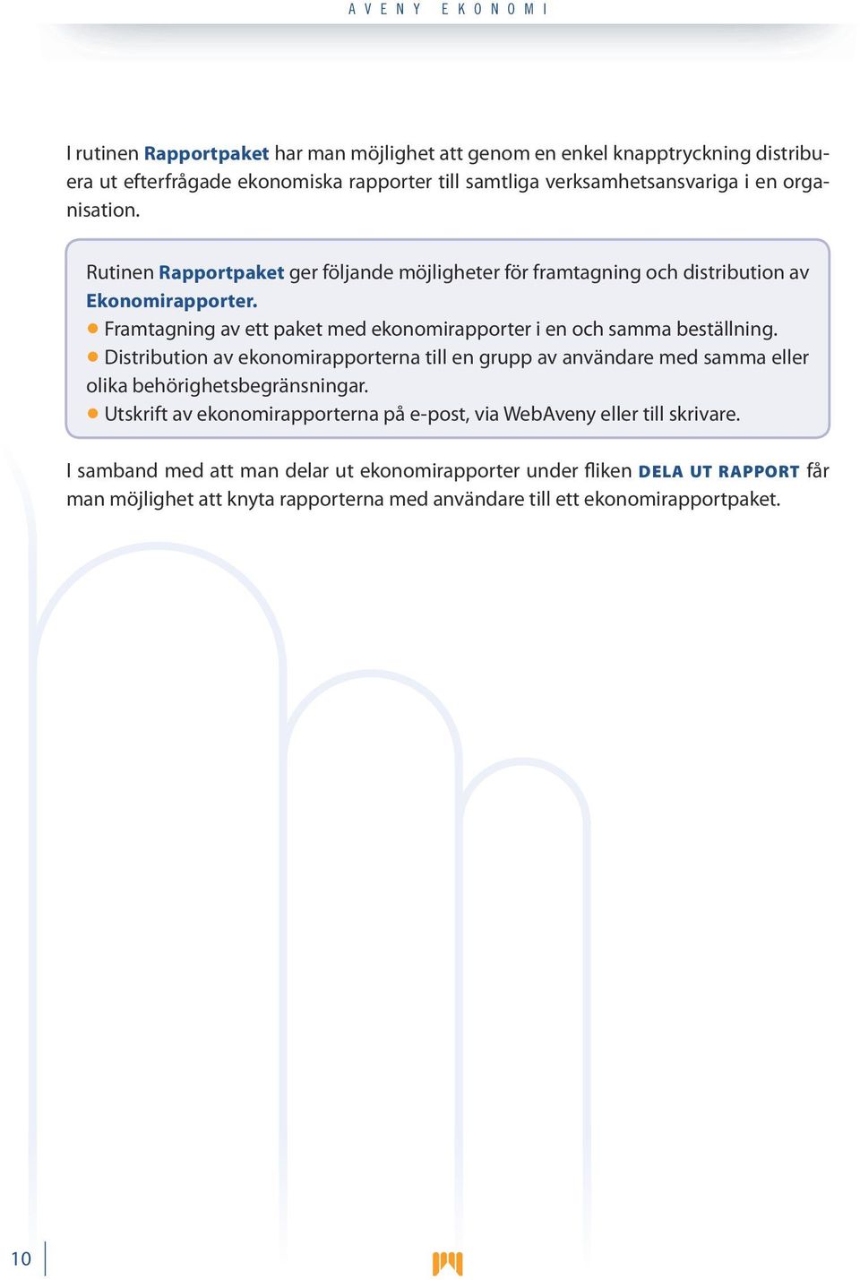 Framtagning av ett paket med ekonomirapporter i en och samma beställning.