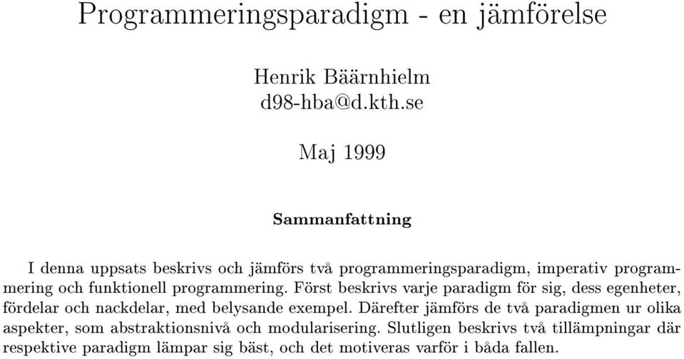 programmering. Först beskrivs varje paradigm för sig, dess egenheter, fördelar och nackdelar, med belysande exempel.