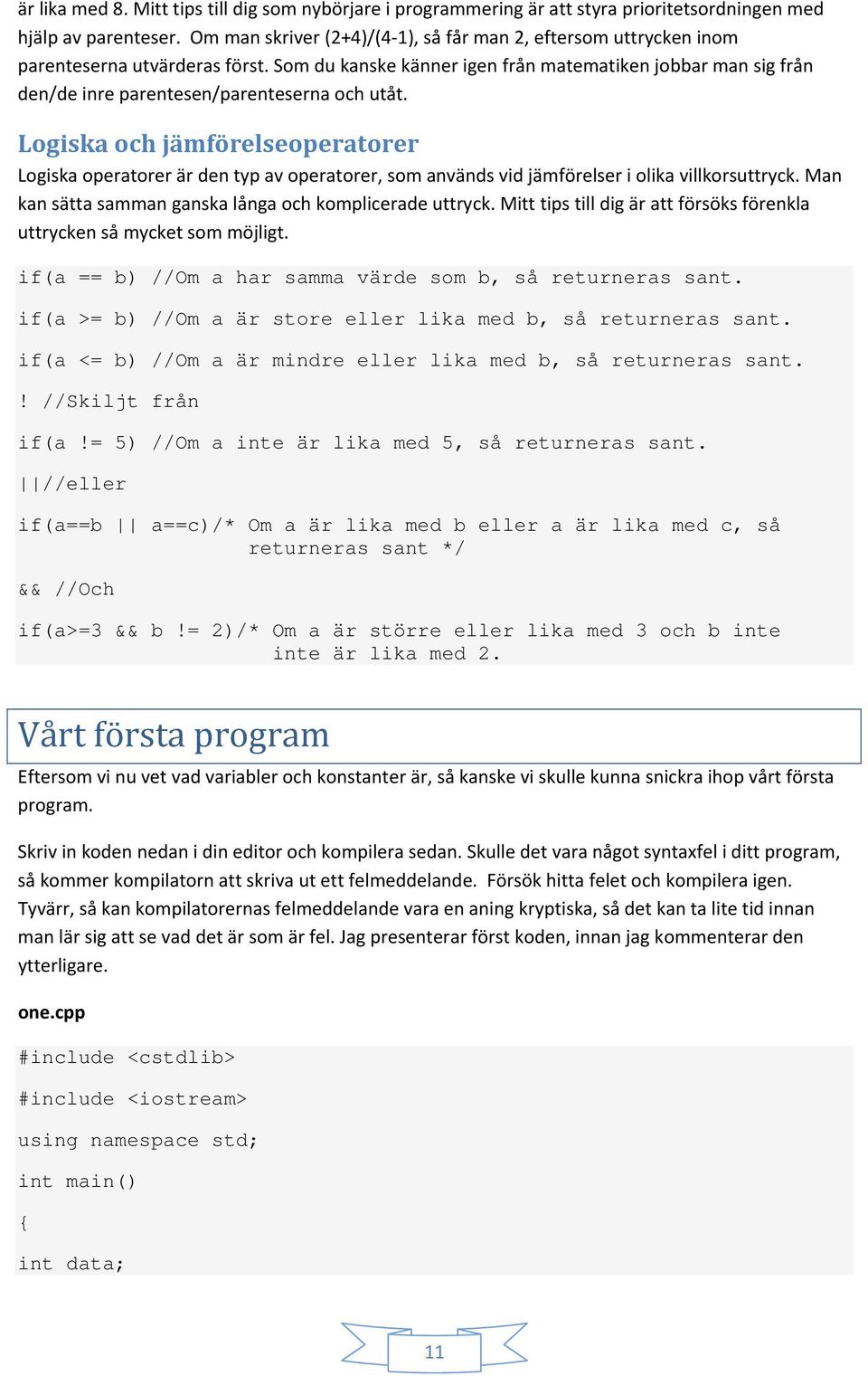 Som du kanske känner igen från matematiken jobbar man sig från den/de inre parentesen/parenteserna och utåt.