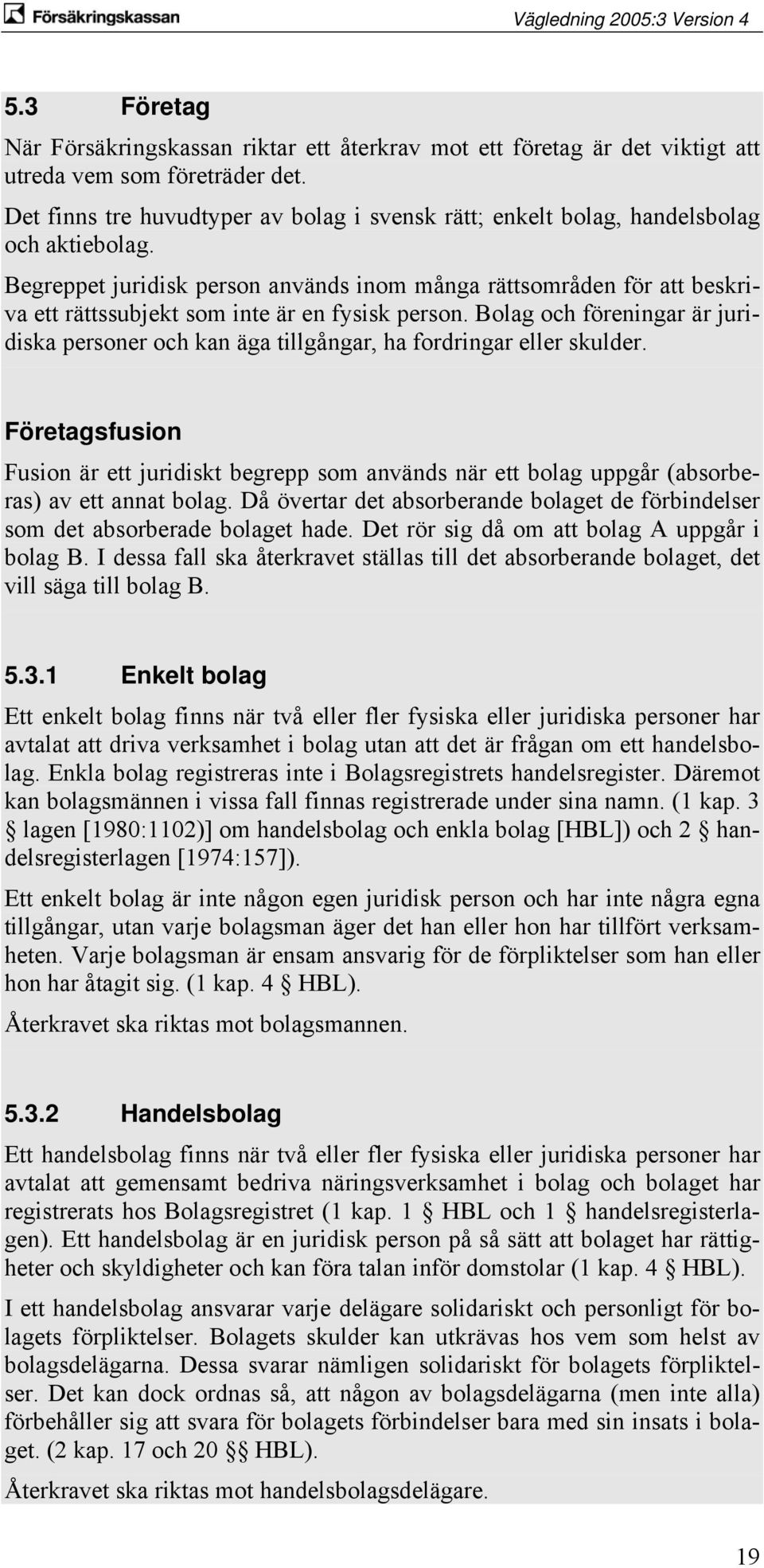 Begreppet juridisk person används inom många rättsområden för att beskriva ett rättssubjekt som inte är en fysisk person.