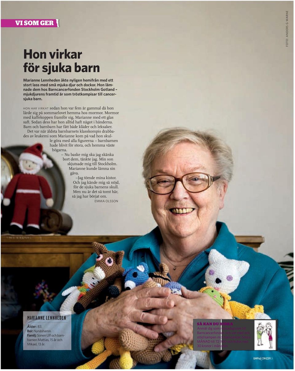 FOTO: ANDERS G WARNE HON HAR VIRKAT sedan hon var fem år gammal då hon lärde sig på sommarlovet hemma hos mormor. Mormor med kaffekoppen framför sig, Marianne med ett glas saft.