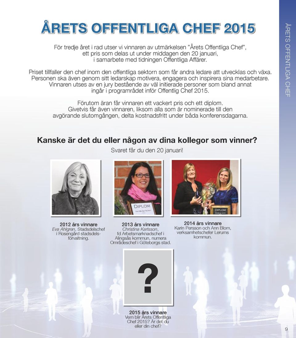 Vinnaren utses av en jury bestående av väl initierade personer som bland annat ingår i programrådet inför Offentlig Chef 2015. Förutom äran får vinnaren ett vackert pris och ett diplom.