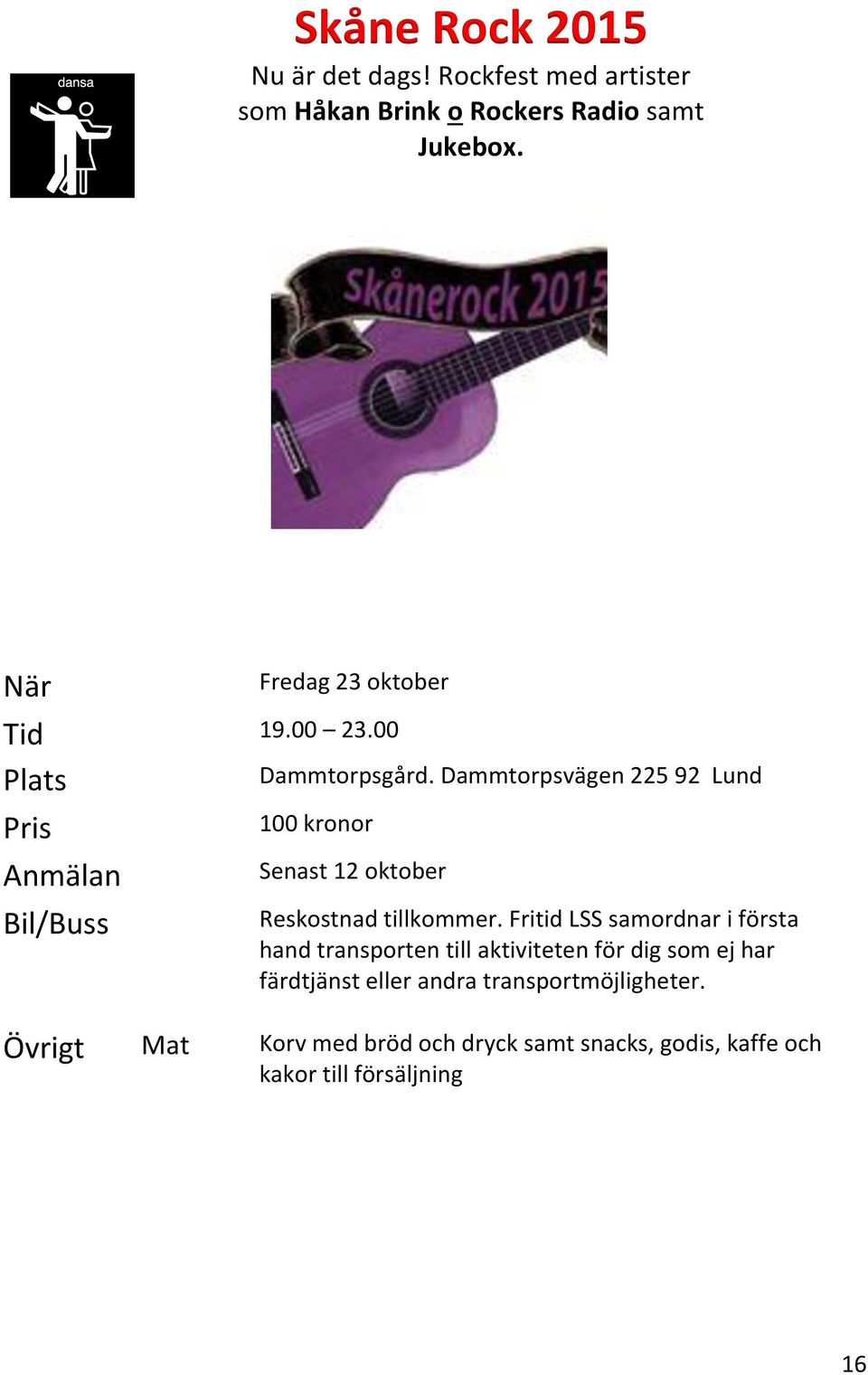Dammtorpsvägen 225 92 Lund 100 kronor Senast oktober Reskostnad tillkommer.