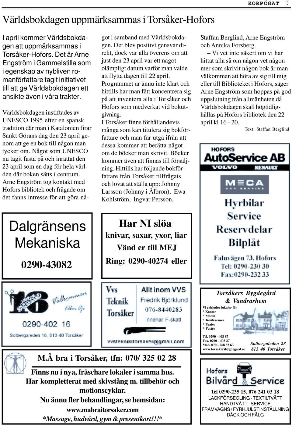 Världsbokdagen instiftades av UNESCO 1995 efter en spansk tradition där man i Katalonien firar Sankt Görans dag den 23 april genom att ge en bok till någon man tycker om.