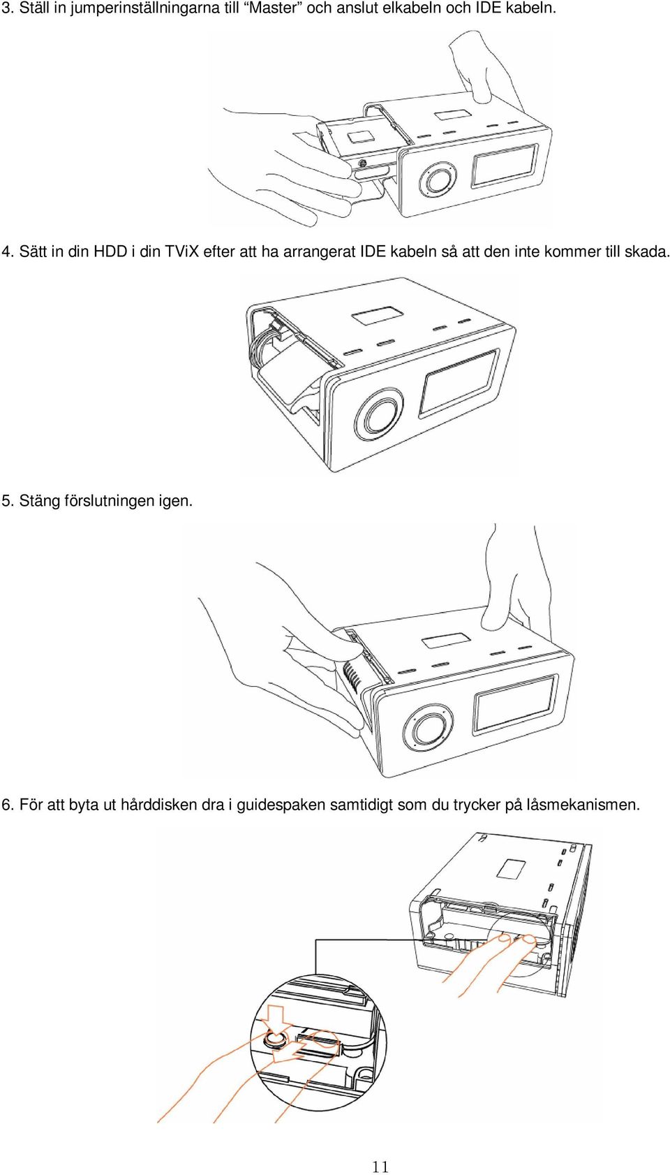 Sätt in din HDD i din TViX efter att ha arrangerat IDE kabeln så att den