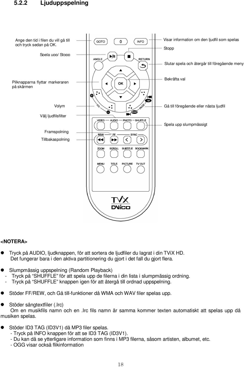 nästa ljudfil Välj ljudfilsfilter Framspolning Tillbakaspolning Spela upp slumpmässigt <NOTERA> Tryck på AUDIO, ljudknappen, för att sortera de ljudfiler du lagrat i din TViX HD.