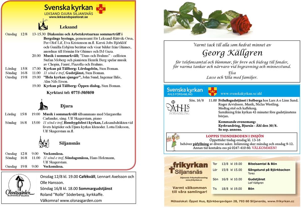 svenskakyrkan.se/ahl och Gunilla Esbörn berättar och visar bilder från Ghimes, anordnas till förmån för Ghimes och IM Gaza. 20.00 Musik i sommarkväll; v.