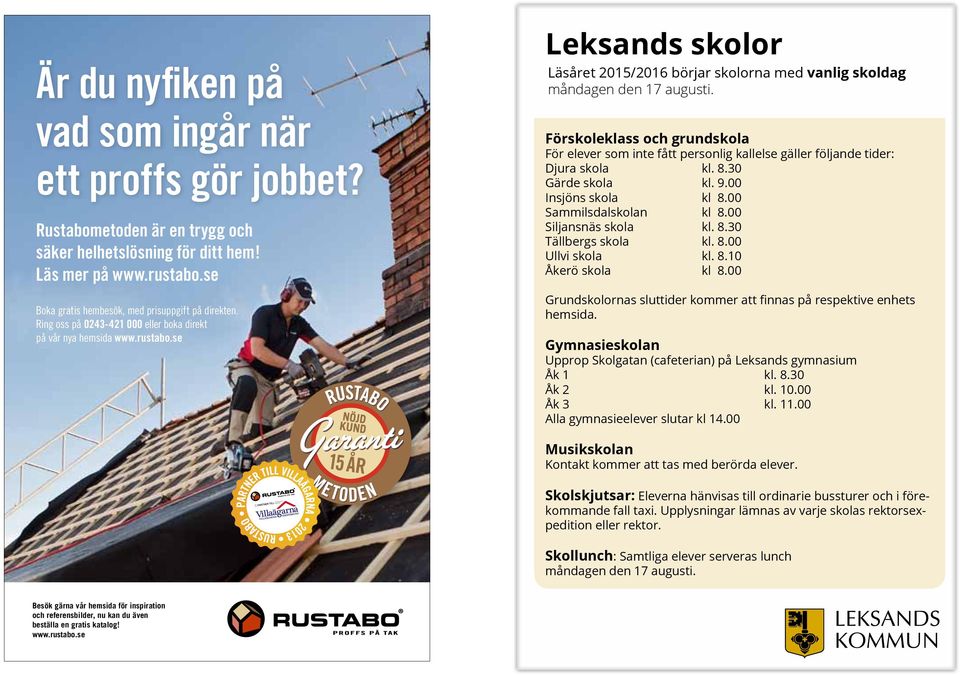 Förskoleklass och grundskola För elever som inte fått personlig kallelse gäller fölande tider: Dura skola kl. 8.30 Gärde skola kl. 9.00 Insöns skola kl 8.00 Sammilsdalskolan kl 8.