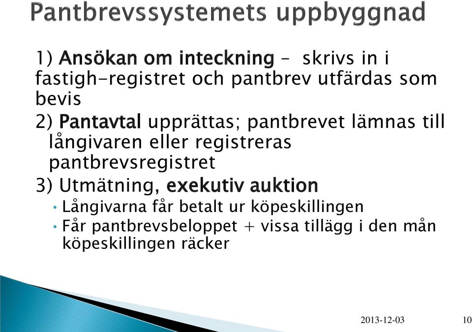 pantbrevsregistret 3) Utmätning, exekutiv auktion Långivarna får betalt ur