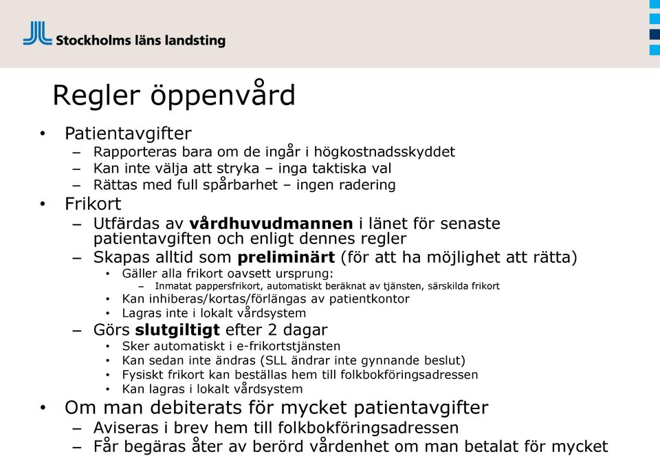 pappersfrikort, automatiskt beräknat av tjänsten, särskilda frikort Kan inhiberas/kortas/förlängas av patientkontor Lagras inte i lokalt vårdsystem Görs slutgiltigt efter 2 dagar Sker automatiskt i