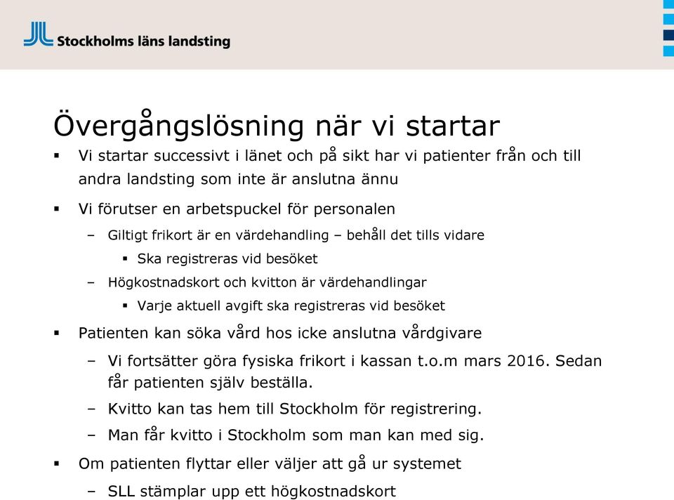 registreras vid besöket Patienten kan söka vård hos icke anslutna vårdgivare Vi fortsätter göra fysiska frikort i kassan t.o.m mars 2016. Sedan får patienten själv beställa.