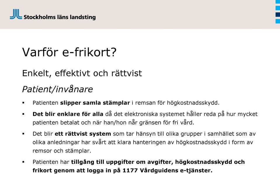 Det blir ett rättvist system som tar hänsyn till olika grupper i samhället som av olika anledningar har svårt att klara hanteringen av