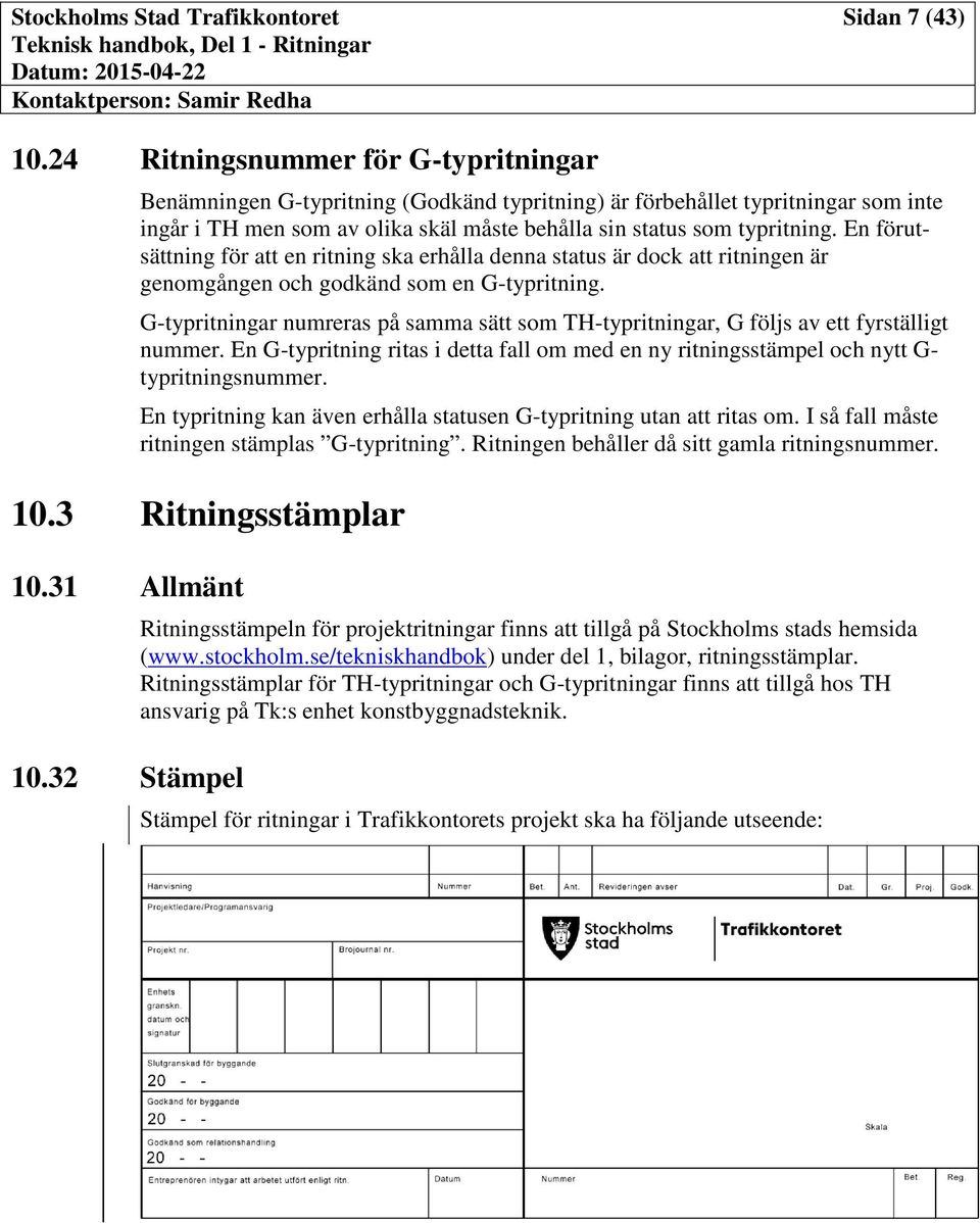 En förutsättning för att en ritning ska erhålla denna status är dock att ritningen är genomgången och godkänd som en G-typritning.