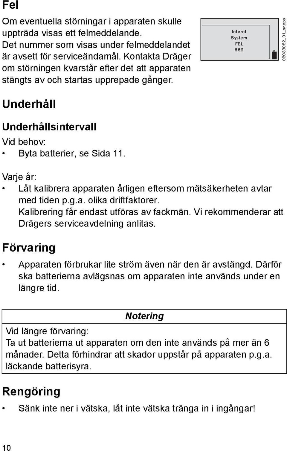 Internt System FEL 662 02033082_01_sv.eps Varje år: Låt kalibrera apparaten årligen eftersom mätsäkerheten avtar med tiden p.g.a. olika driftfaktorer. Kalibrering får endast utföras av fackmän.