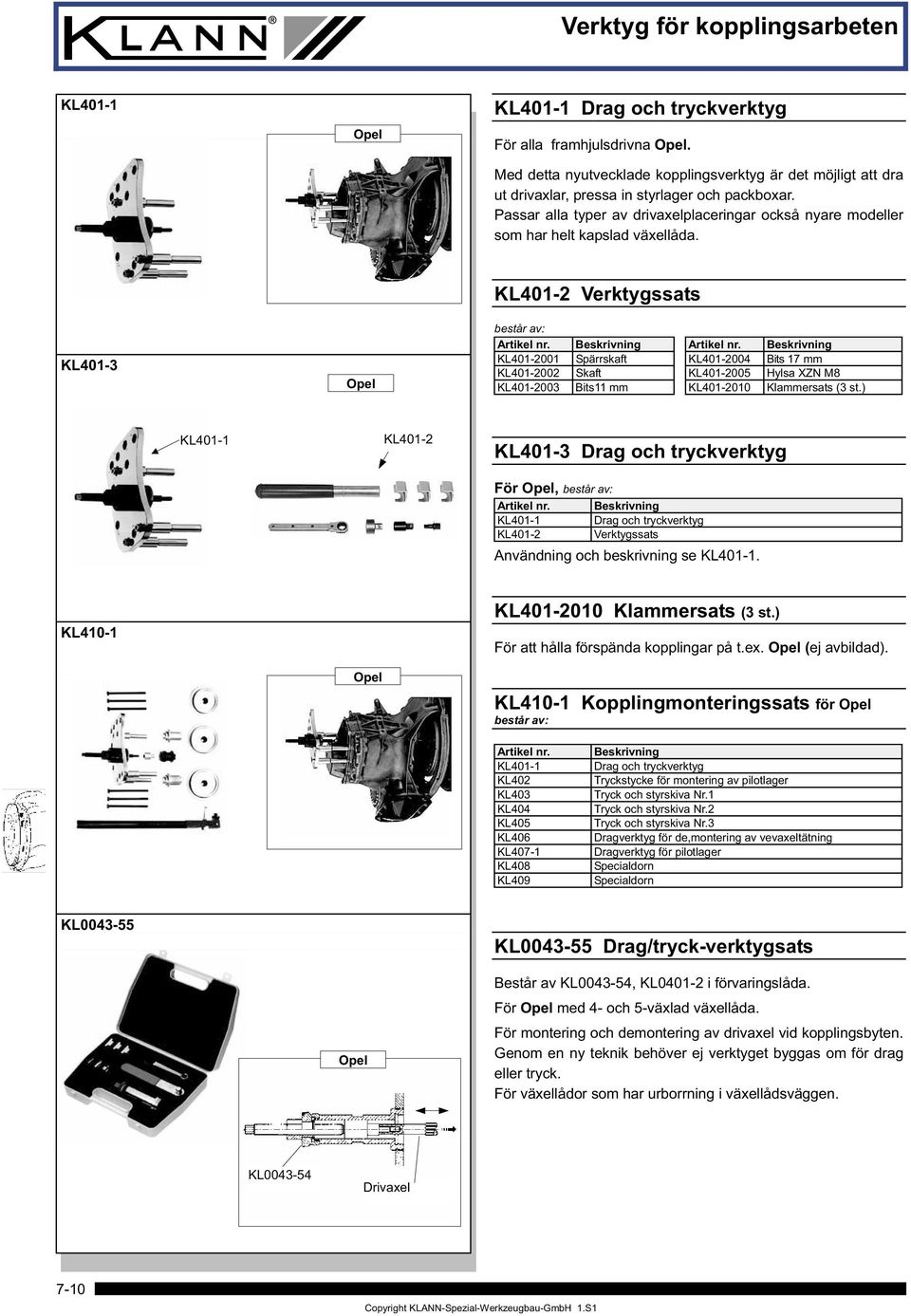 KL401-3 KL401-2 Verktygssats KL401-2001 Spärrskaft KL401-2004 Bits 17 mm KL401-2002 Skaft KL401-2005 Hylsa XZN M8 KL401-2003 Bits11 mm KL401-2010 Klammersats (3 st.