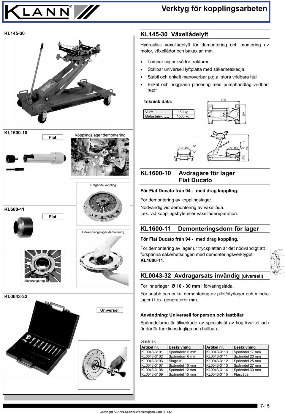 Teknisk data: Vikt: Belastning max. 150 kg 1500 kg KL1600-10 Fiat Kopplingslager demontering Dragande koppling KL1600-10 Avdragare för lager Fiat Ducato För Fiat Ducato från 94 - med drag koppling.