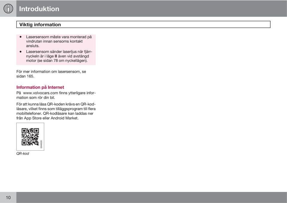 För mer information om lasersensorn, se sidan 165. Information på Internet På www.volvocars.