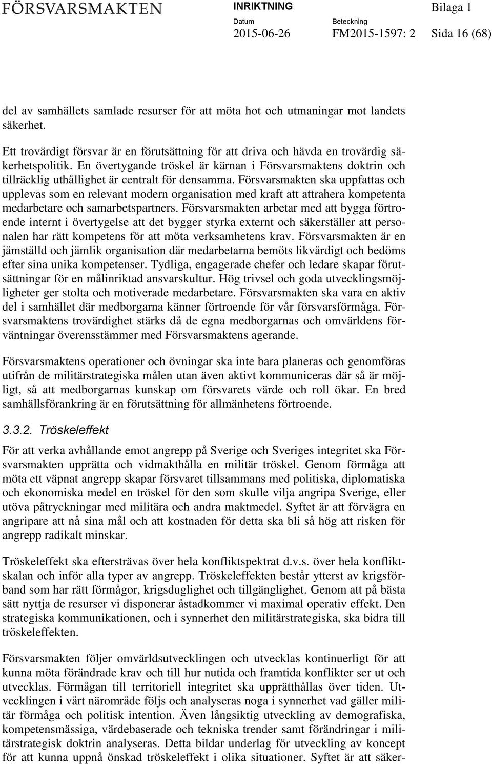 En övertygande tröskel är kärnan i Försvarsmaktens doktrin och tillräcklig uthållighet är centralt för densamma.