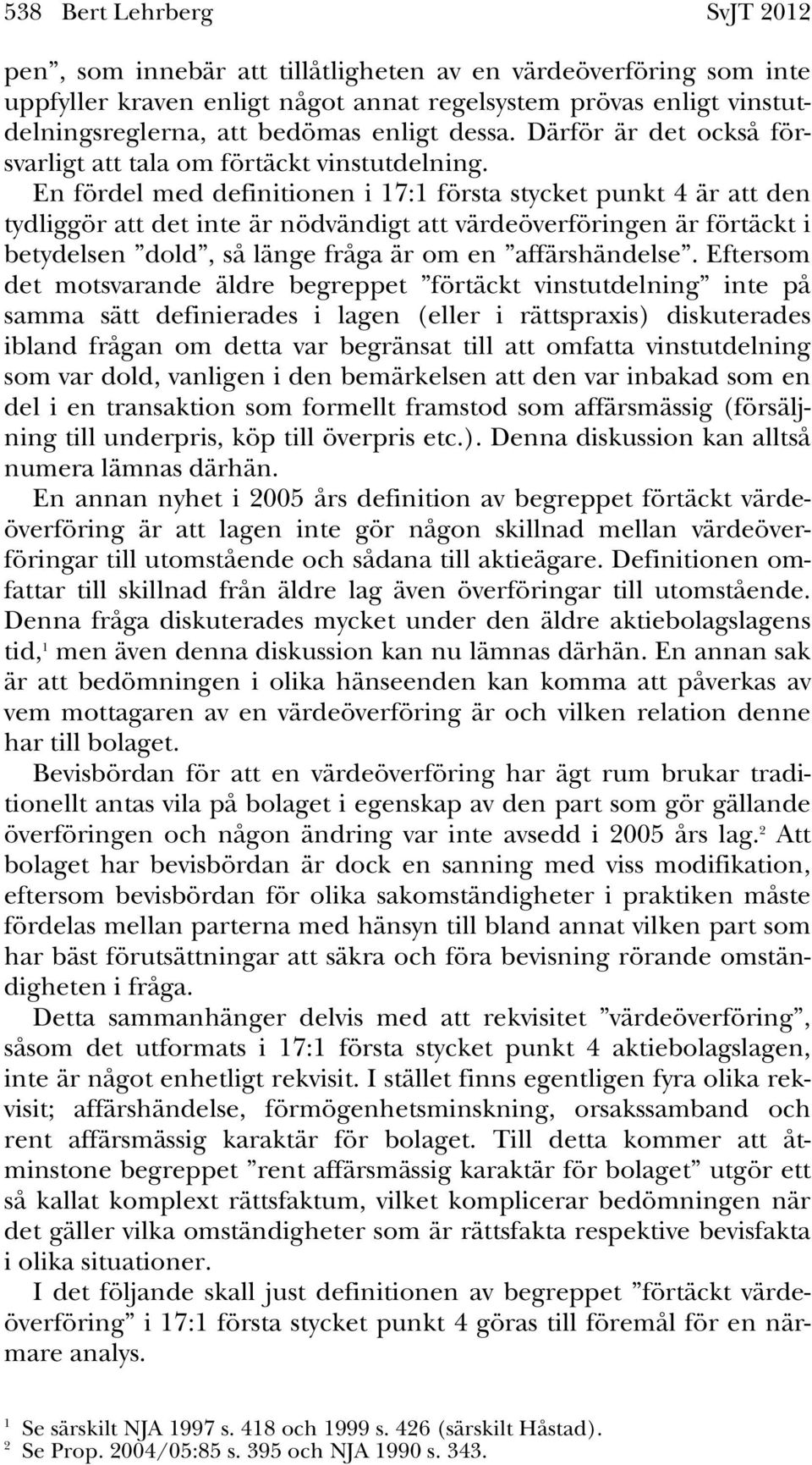 En fördel med definitionen i 17:1 första stycket punkt 4 är att den tydliggör att det inte är nödvändigt att värdeöverföringen är förtäckt i betydelsen dold, så länge fråga är om en affärshändelse.