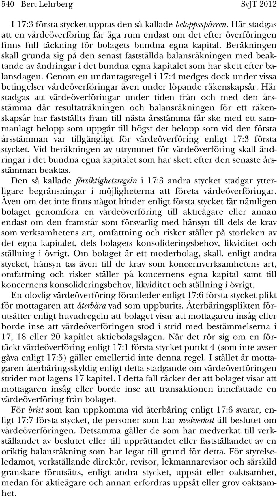 Beräkningen skall grunda sig på den senast fastställda balansräkningen med beaktande av ändringar i det bundna egna kapitalet som har skett efter balansdagen.