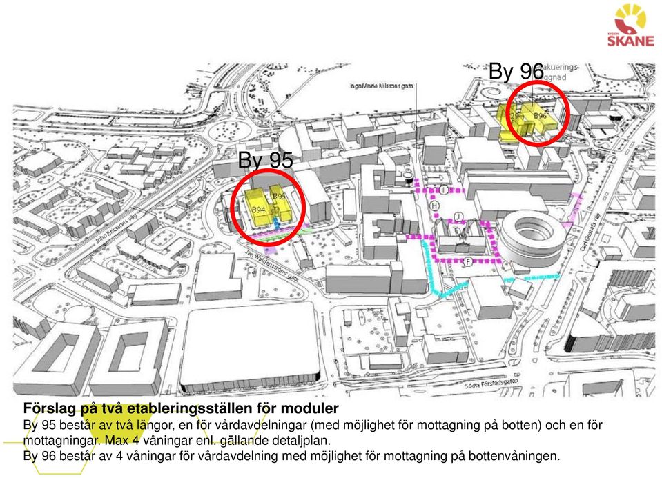 och en för mottagningar. Max 4 våningar enl. gällande detaljplan.