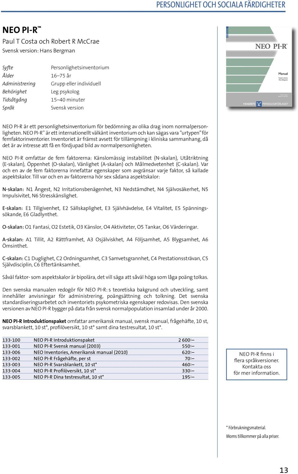 NEO PI-R är ett internationellt välkänt inventorium och kan sägas vara urtypen för femfaktorinventorier.