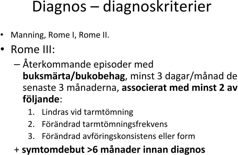 senaste 3 månaderna, associerat med minst 2 av följande: 1.