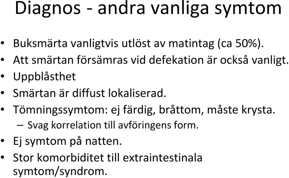 Uppblåsthet Smärtan är diffust lokaliserad.