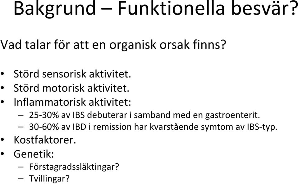 Inflammatorisk aktivitet: 25 30% av IBS debuterar i samband med en gastroenterit.
