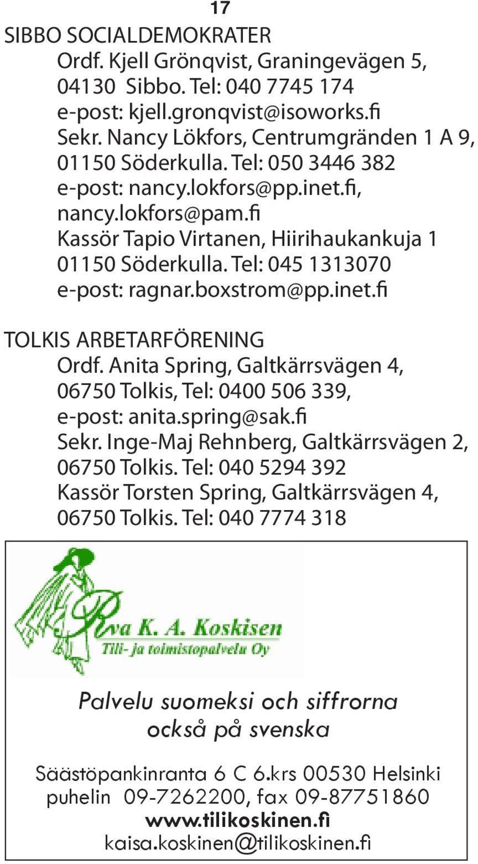 Anita Spring, Galtkärrsvägen 4, 06750 Tolkis, Tel: 0400 506 339, e-post: anita.spring@sak.fi Sekr. Inge-Maj Rehnberg, Galtkärrsvägen 2, 06750 Tolkis.