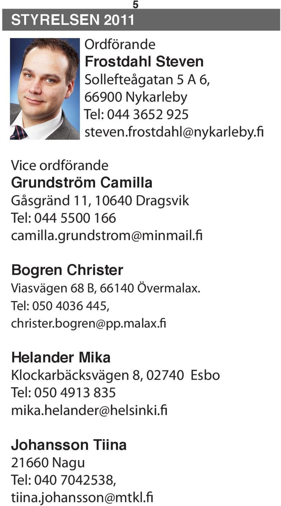 grundstrom@minmail.fi Bogren Christer Viasvägen 68 B, 66140 Övermalax.