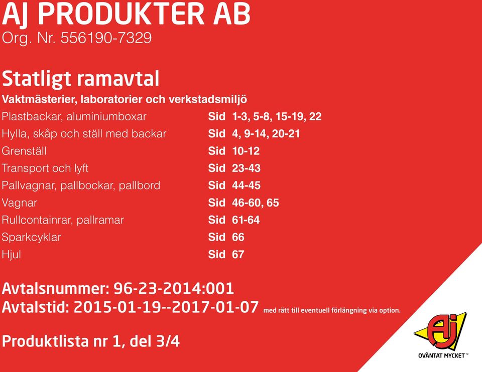 Hylla, skåp och ställ med backar Sid 4, 9-14, 20-21 Grenställ Sid 10-12 Transport och lyft Sid 23-43 Pallvagnar, pallbockar,