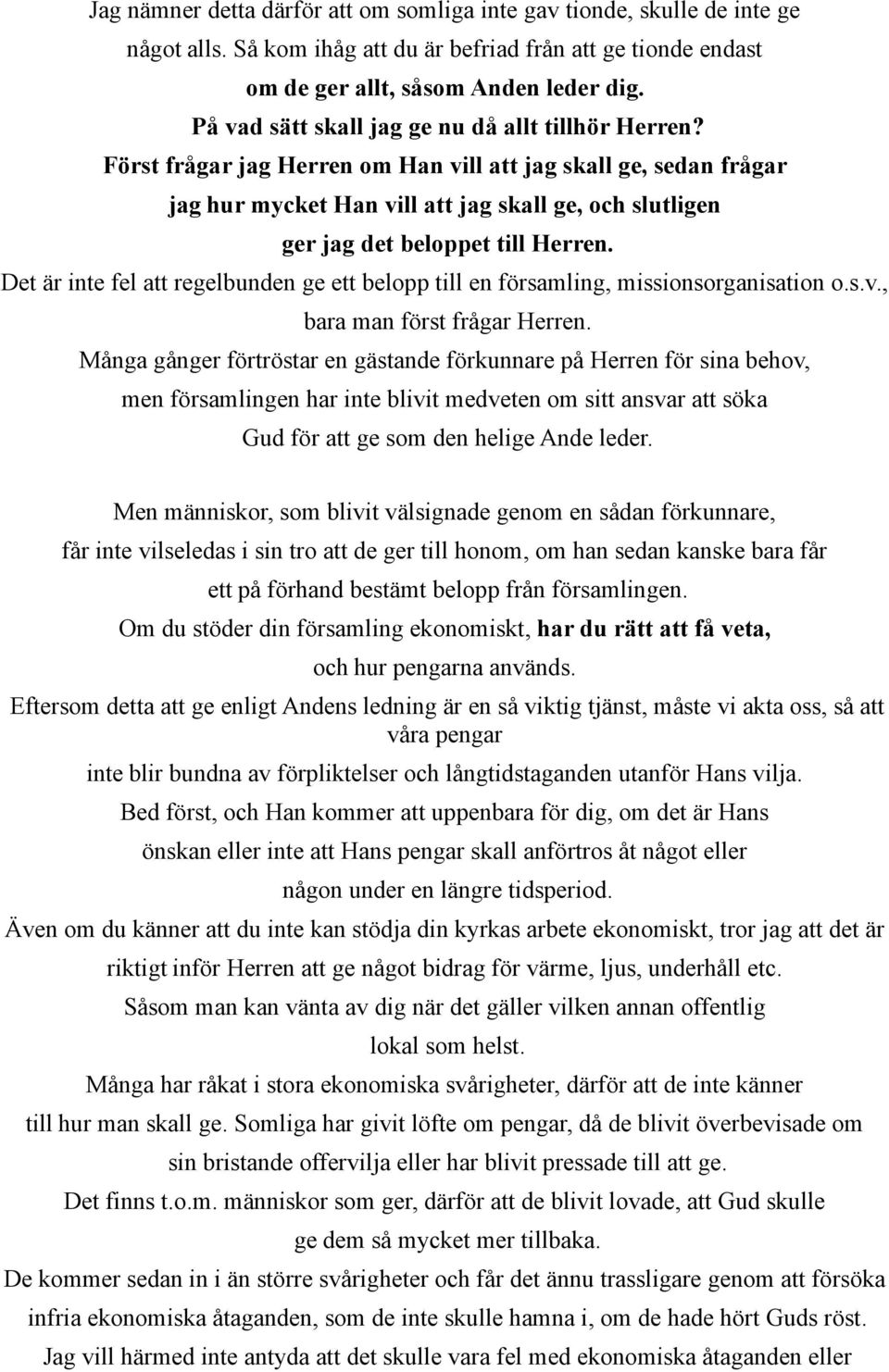 Först frågar jag Herren om Han vill att jag skall ge, sedan frågar jag hur mycket Han vill att jag skall ge, och slutligen ger jag det beloppet till Herren.