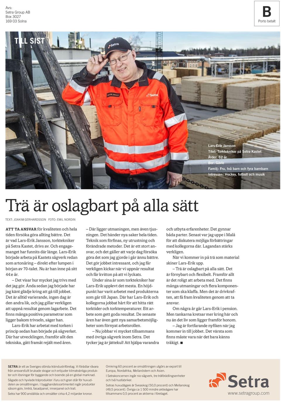 Det är vad Lars-Erik Jansson, torktekniker på Setra Kastet, drivs av. Och engagemanget har funnits där länge.