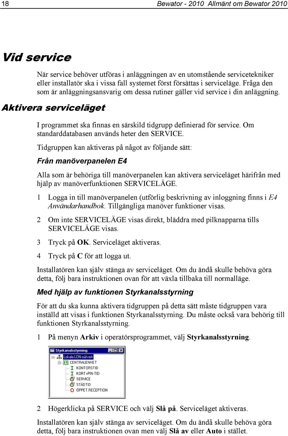 Om standarddatabasen används heter den SERVICE.