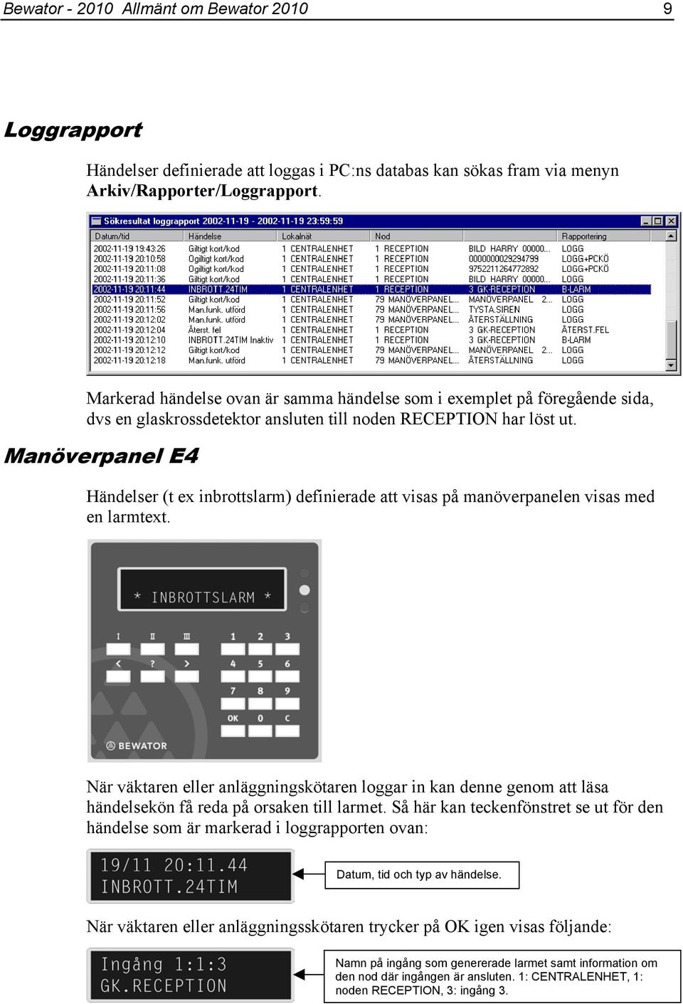 Manöverpanel E4 Händelser (t ex inbrottslarm) definierade att visas på manöverpanelen visas med en larmtext.