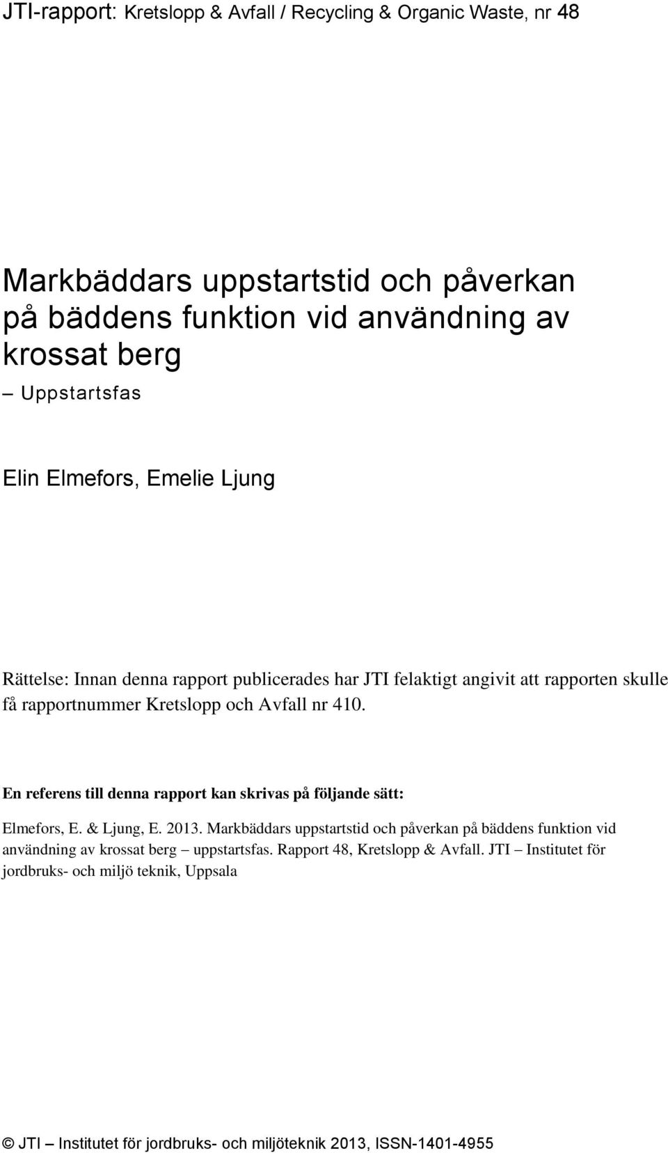 En referens till denna rapport kan skrivas på följande sätt: Elmefors, E. & Ljung, E. 2013.