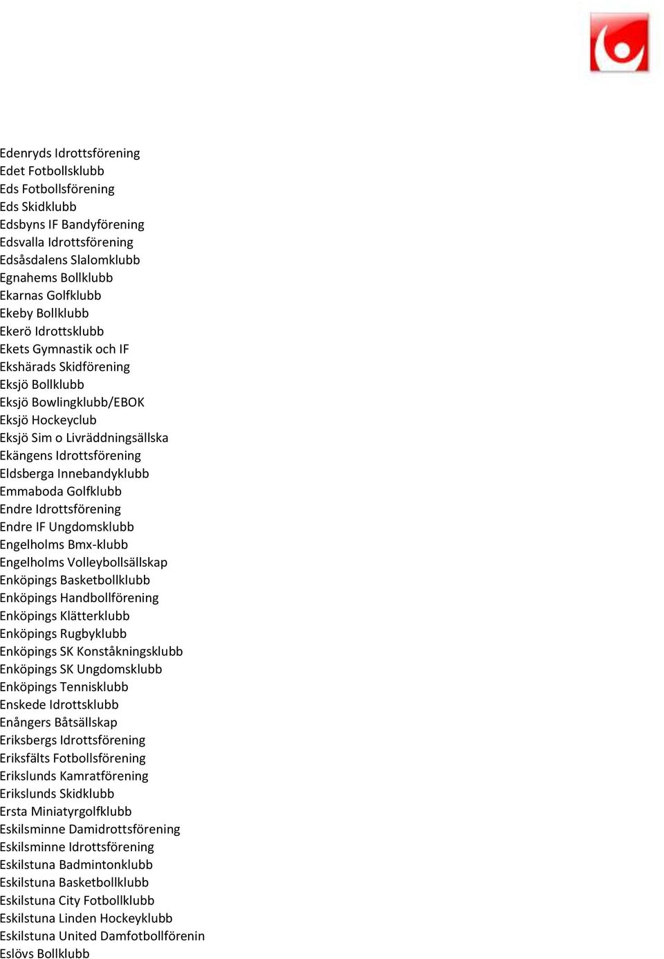 Innebandyklubb Emmaboda Golfklubb Endre Idrottsförening Endre IF Ungdomsklubb Engelholms Bmx-klubb Engelholms Volleybollsällskap Enköpings Basketbollklubb Enköpings Handbollförening Enköpings