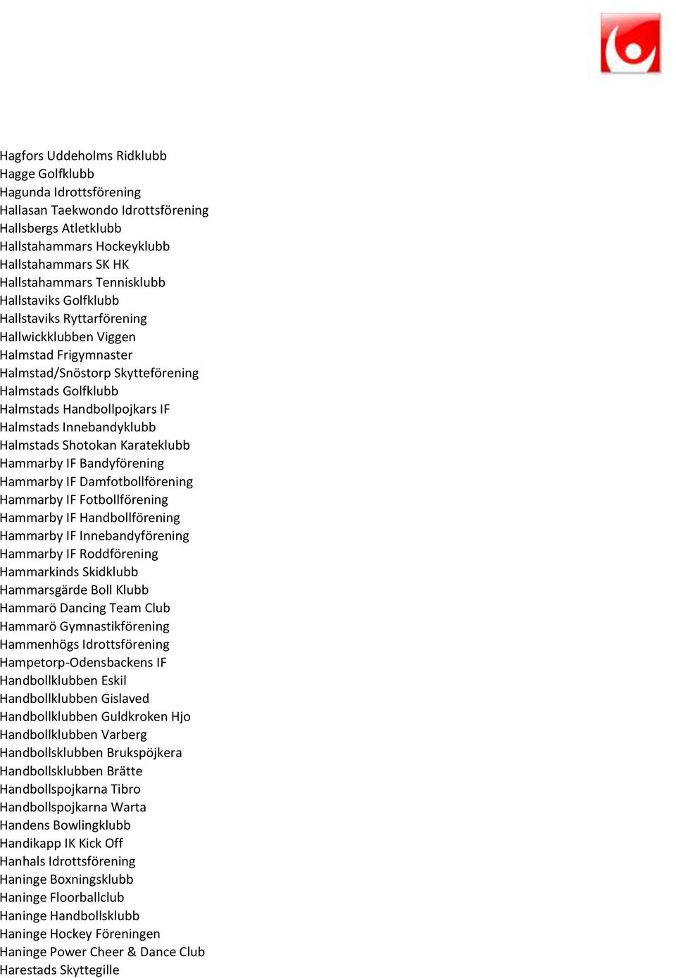 Innebandyklubb Halmstads Shotokan Karateklubb Hammarby IF Bandyförening Hammarby IF Damfotbollförening Hammarby IF Fotbollförening Hammarby IF Handbollförening Hammarby IF Innebandyförening Hammarby