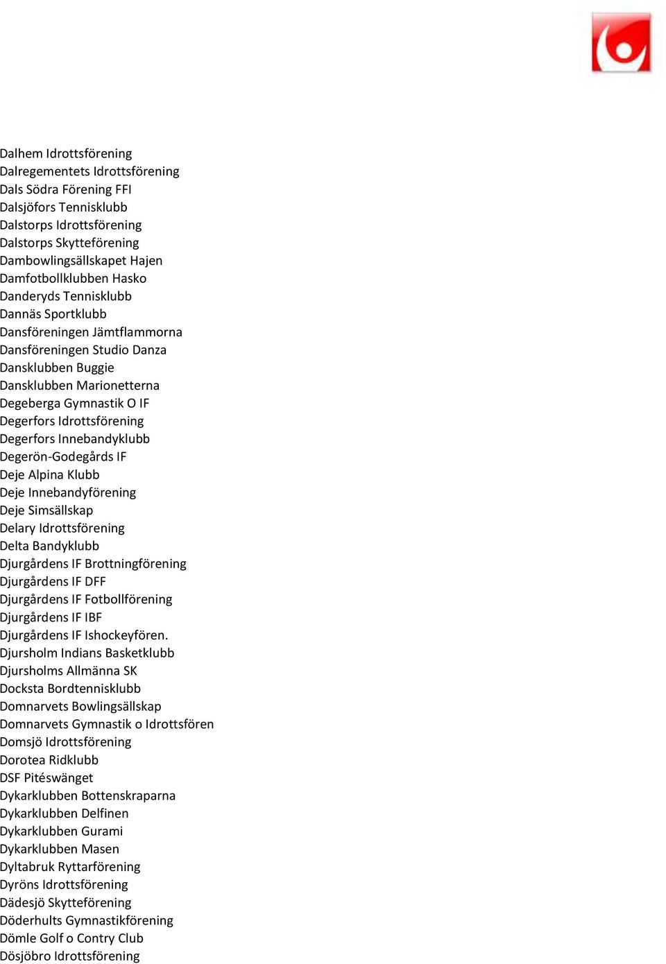 Degerfors Innebandyklubb Degerön-Godegårds IF Deje Alpina Klubb Deje Innebandyförening Deje Simsällskap Delary Idrottsförening Delta Bandyklubb Djurgårdens IF Brottningförening Djurgårdens IF DFF