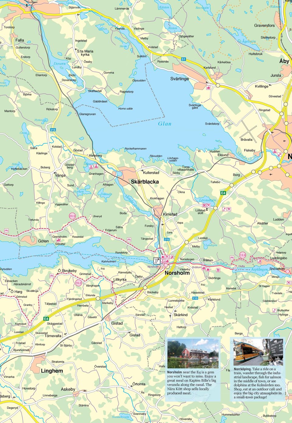 Ragnetorp Björke Dövestad Gäddnäset Svärtinge gård Horns udde Rökstorp Mantorp Ringstad Glansgruvan Hyttesjön Glan Svärdstorp 215 Ören Bråvalla Kolstad Sätra Marieberg Hälen Horken Dänseln M Torps