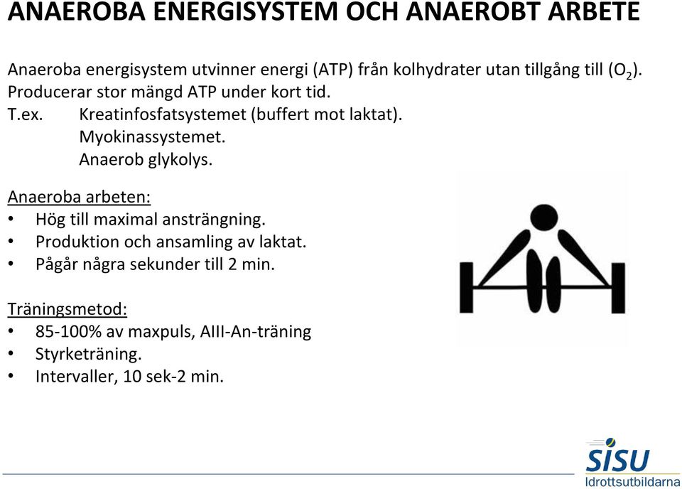 Myokinassystemet. Anaerob glykolys. Anaeroba arbeten: Hög till maximal ansträngning.